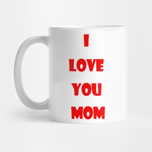 I love you Mom Mug